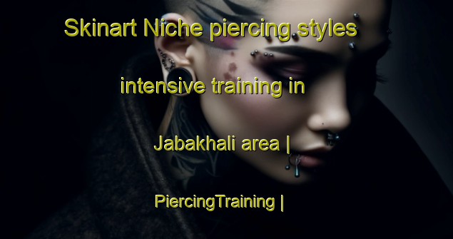 Skinart Niche piercing styles intensive training in Jabakhali area | PiercingTraining | PiercingClasses | SkinartTraining-Bangladesh